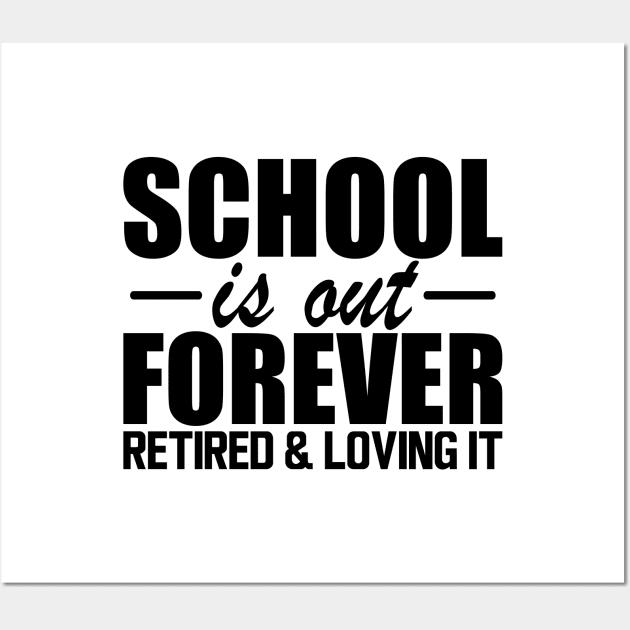 Retired Teacher - School is out forever retired and loving it Wall Art by KC Happy Shop